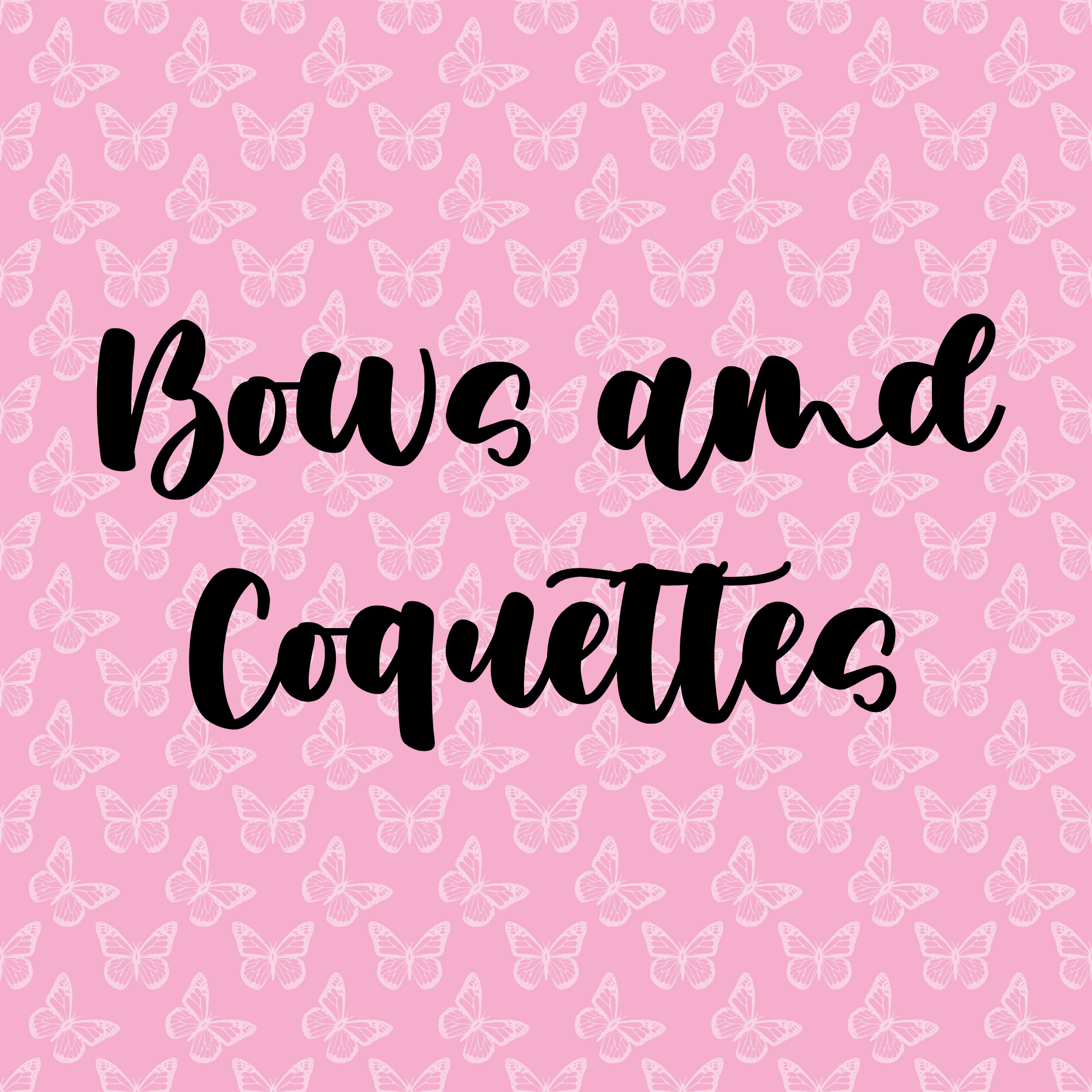 Bows and Coquettes